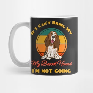 If I Can't Bring My Basset Hound i`m not going Dog puppy Lover Cute Sunser Retro Funny Mug